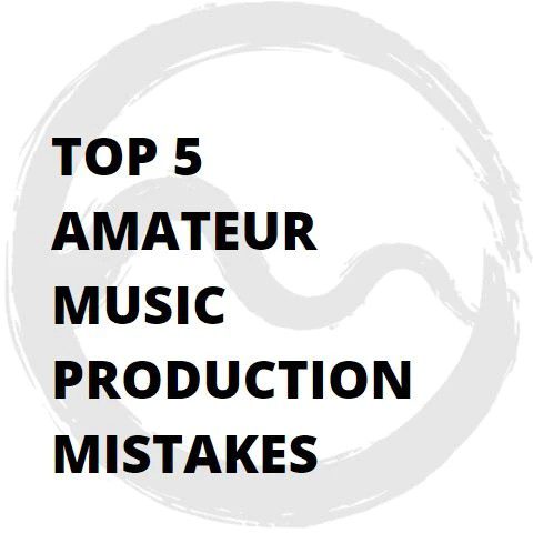 5 Amateur Mistakes in music production