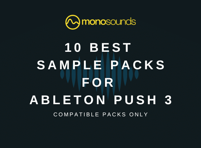 10 best sample packs for Ableton Push 3 by Monosounds 