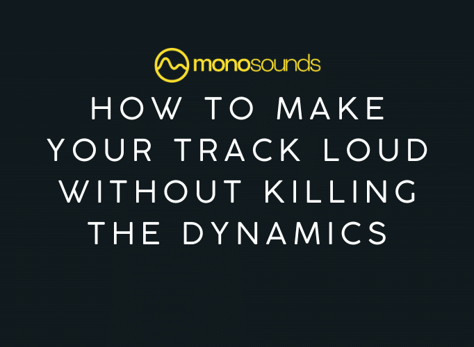How to Make Your Track Loud Without Killing the Dynamics