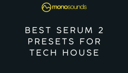 the best serum 2 presets for tech house