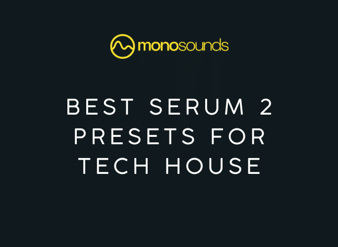 Best Serum 2 Presets for Tech House