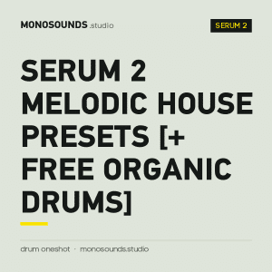 Serum 2 Melodic House Presets [+ free Organic Drums]